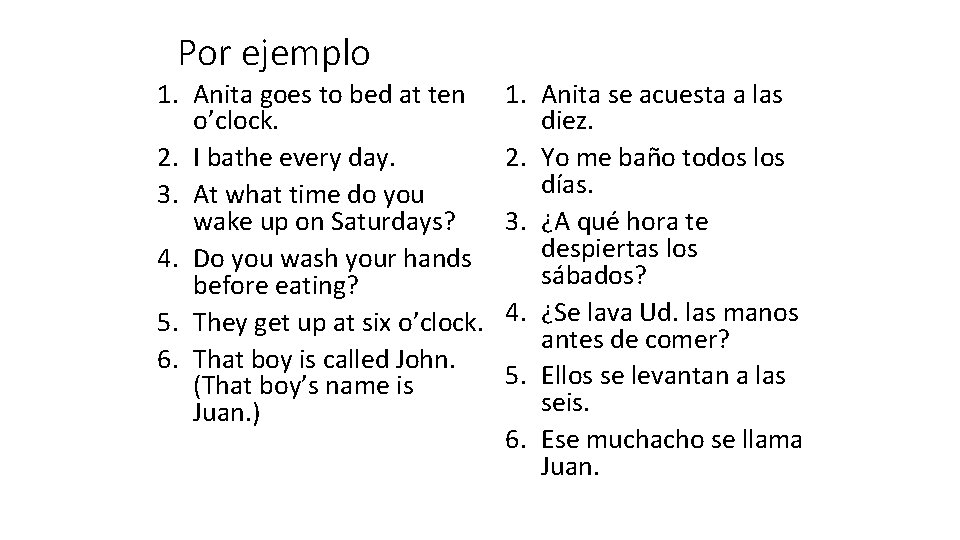 Por ejemplo 1. Anita goes to bed at ten o’clock. 2. I bathe every