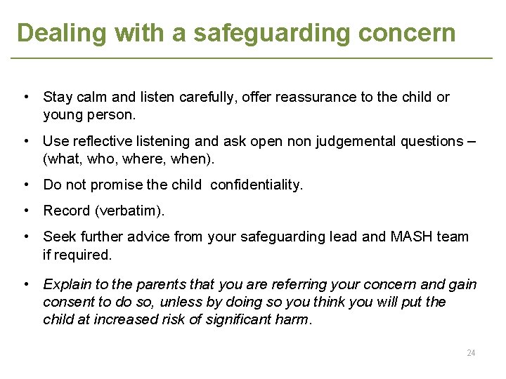 Dealing with a safeguarding concern • Stay calm and listen carefully, offer reassurance to