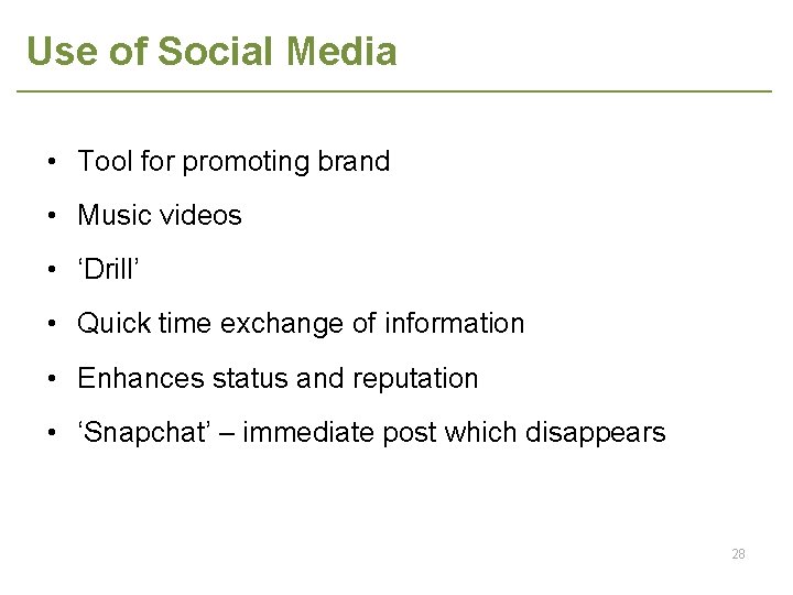 Use of Social Media • Tool for promoting brand • Music videos • ‘Drill’