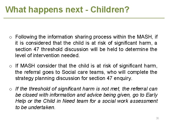 What happens next - Children? o Following the information sharing process within the MASH,