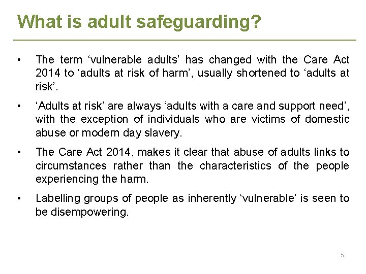 What is adult safeguarding? • The term ‘vulnerable adults’ has changed with the Care