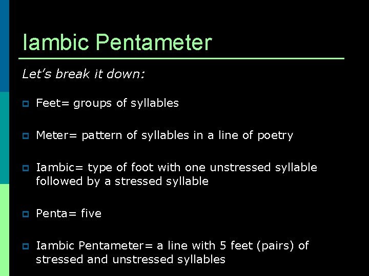 Iambic Pentameter Let’s break it down: p Feet= groups of syllables p Meter= pattern