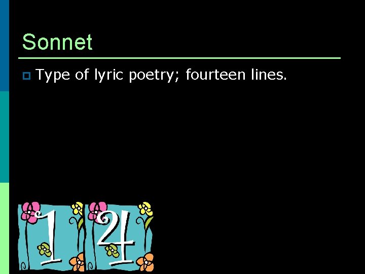 Sonnet p Type of lyric poetry; fourteen lines. 