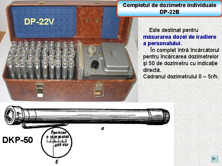 Completul de dozimetre individuale DP-22 B DP-22 V Este destinat pentru măsurarea dozei de