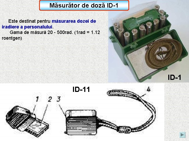Măsurător de doză ID-1 Este destinat pentru măsurarea dozei de iradiere a personalului. Gama