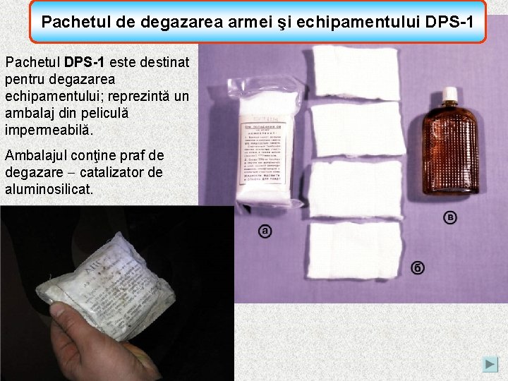 Pachetul de degazarea armei şi echipamentului DPS-1 Pachetul DPS-1 este destinat pentru degazarea echipamentului;