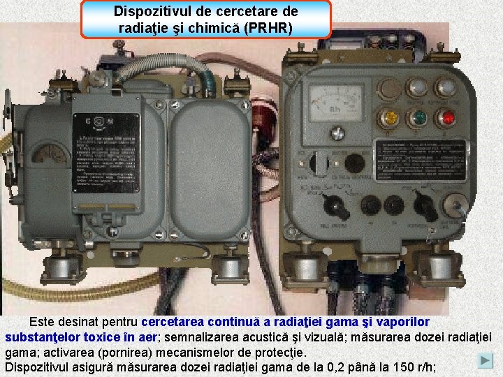 Dispozitivul de cercetare de radiaţie şi chimică (PRHR) Este desinat pentru cercetarea continuă a