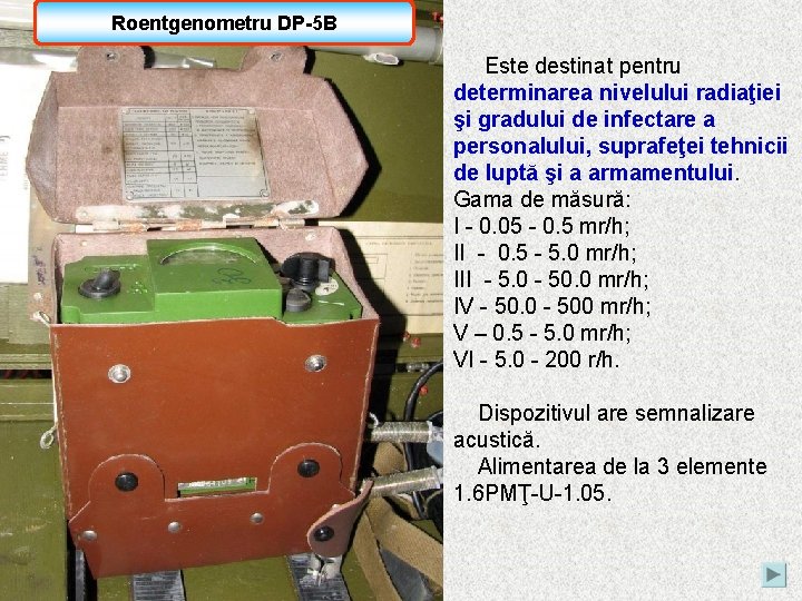 Roentgenometru DP-5 B Este destinat pentru determinarea nivelului radiaţiei şi gradului de infectare a
