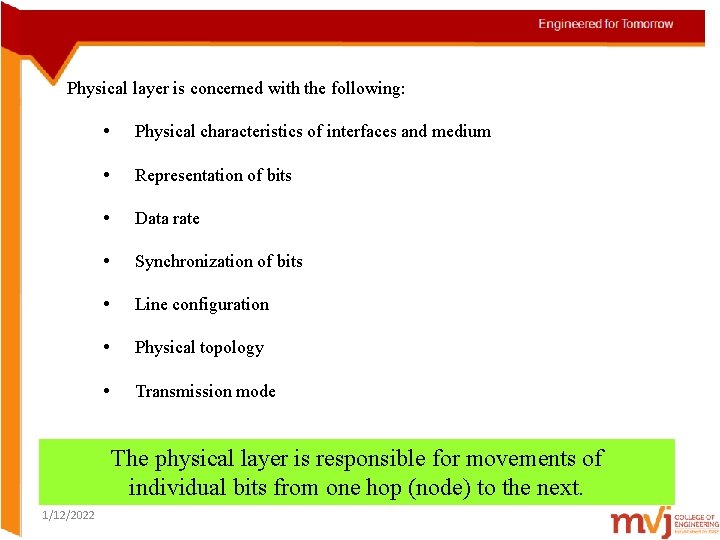 Physical layer is concerned with the following: • Physical characteristics of interfaces and medium