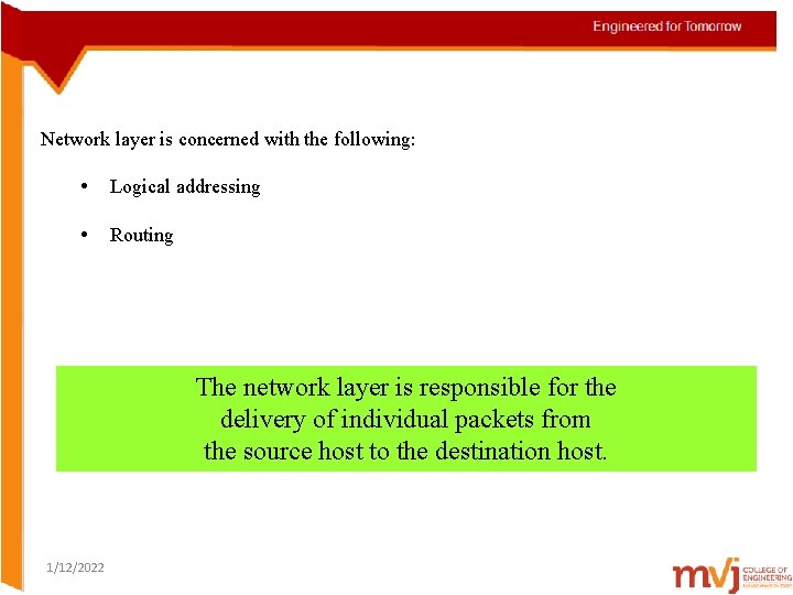 Network layer is concerned with the following: • Logical addressing • Routing The network