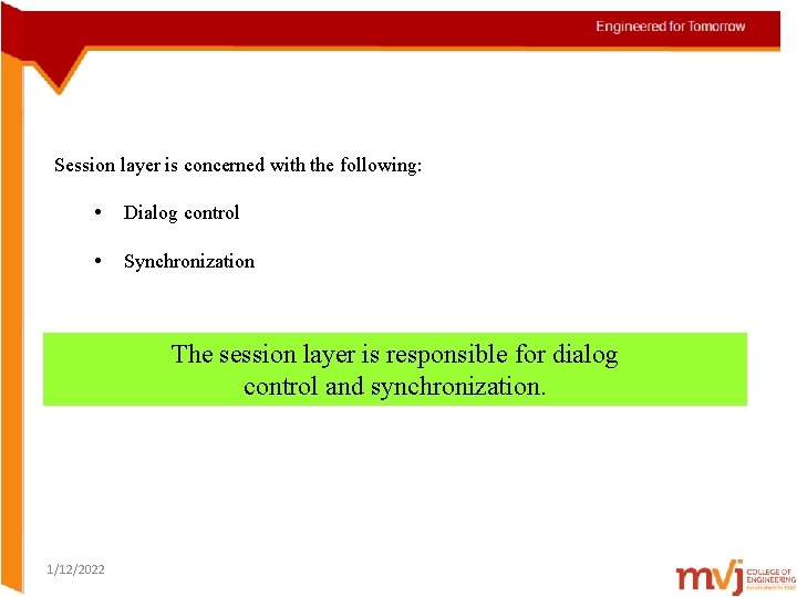 Session layer is concerned with the following: • Dialog control • Synchronization The session