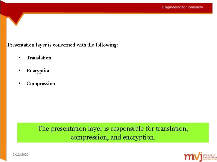 Presentation layer is concerned with the following: • Translation • Encryption • Compression The