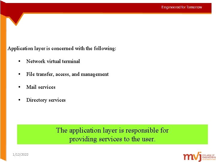 Application layer is concerned with the following: • Network virtual terminal • File transfer,