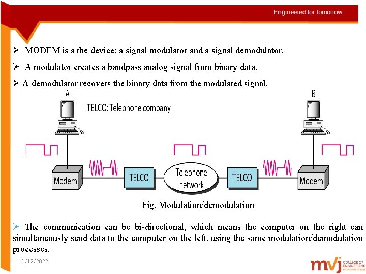 Ø MODEM is a the device: a signal modulator and a signal demodulator. Ø