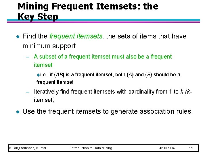 Mining Frequent Itemsets: the Key Step l Find the frequent itemsets: the sets of