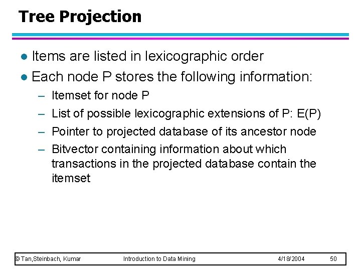 Tree Projection Items are listed in lexicographic order l Each node P stores the