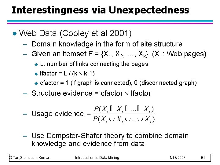 Interestingness via Unexpectedness l Web Data (Cooley et al 2001) – Domain knowledge in