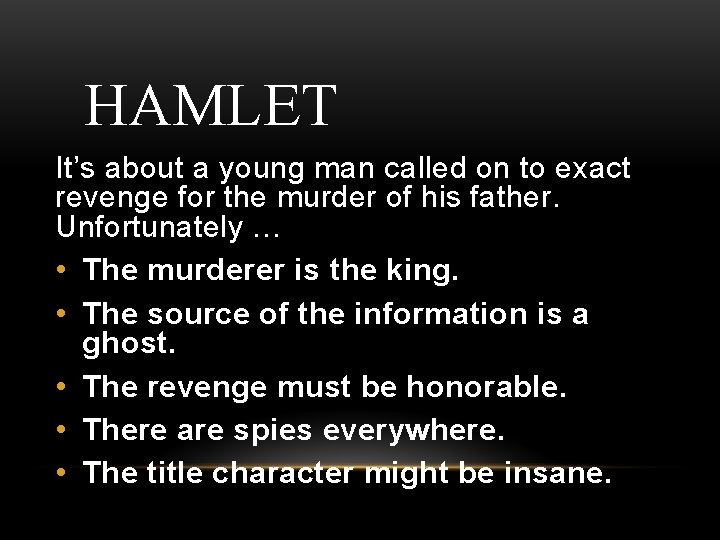 HAMLET It’s about a young man called on to exact revenge for the murder