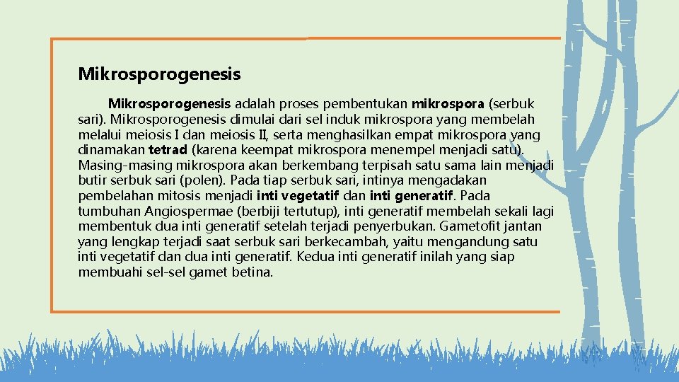 Mikrosporogenesis adalah proses pembentukan mikrospora (serbuk sari). Mikrosporogenesis dimulai dari sel induk mikrospora yang