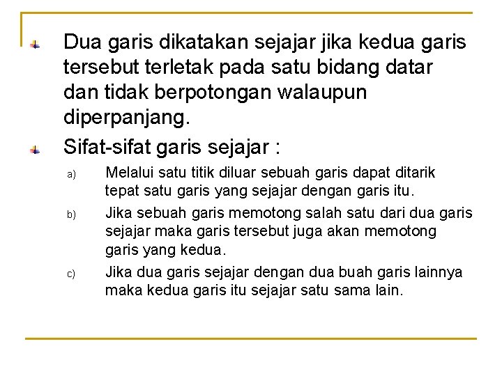 Dua garis dikatakan sejajar jika kedua garis tersebut terletak pada satu bidang datar dan