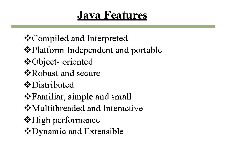 Java Features v. Compiled and Interpreted v. Platform Independent and portable v. Object- oriented Java Features v. Compiled and Interpreted v. Platform Independent and portable v. Object- oriented