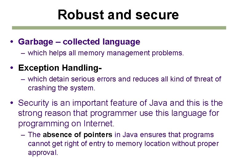 Robust and secure Garbage – collected language – which helps all memory management problems. Robust and secure Garbage – collected language – which helps all memory management problems.