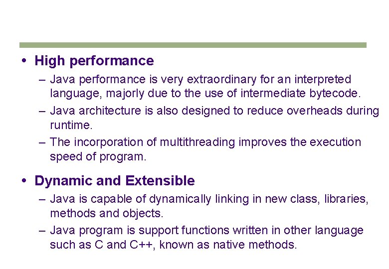High performance – Java performance is very extraordinary for an interpreted language, majorly High performance – Java performance is very extraordinary for an interpreted language, majorly