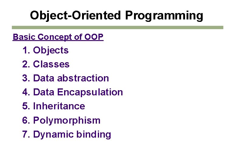 Object-Oriented Programming Basic Concept of OOP 1. Objects 2. Classes 3. Data abstraction 4. Object-Oriented Programming Basic Concept of OOP 1. Objects 2. Classes 3. Data abstraction 4.