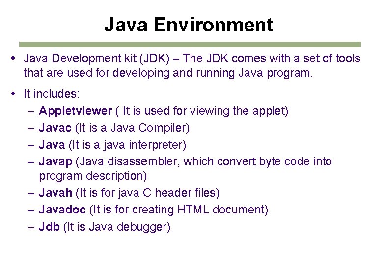 Java Environment Java Development kit (JDK) – The JDK comes with a set of Java Environment Java Development kit (JDK) – The JDK comes with a set of