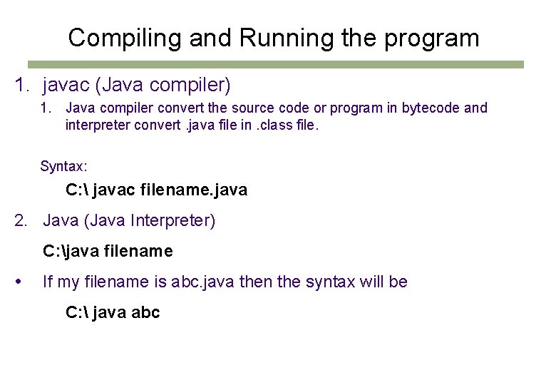 Compiling and Running the program 1. javac (Java compiler) 1. Java compiler convert the Compiling and Running the program 1. javac (Java compiler) 1. Java compiler convert the