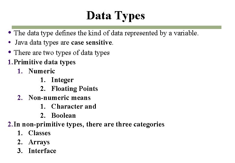 Data Types The data type defines the kind of data represented by a variable. Data Types The data type defines the kind of data represented by a variable.