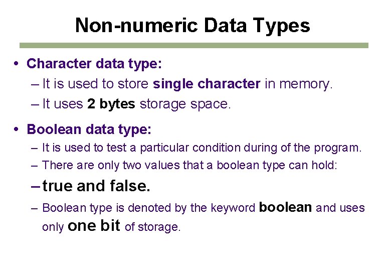 Non-numeric Data Types Character data type: – It is used to store single character Non-numeric Data Types Character data type: – It is used to store single character