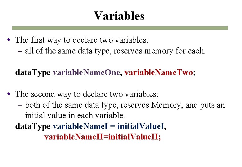 Variables The first way to declare two variables: – all of the same data Variables The first way to declare two variables: – all of the same data