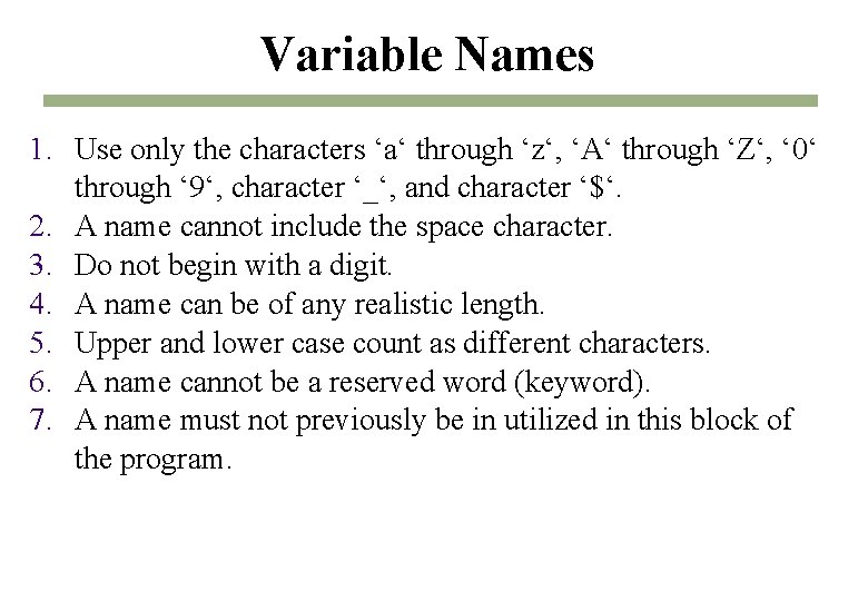 Variable Names 1. Use only the characters ‘a‘ through ‘z‘, ‘A‘ through ‘Z‘, ‘ Variable Names 1. Use only the characters ‘a‘ through ‘z‘, ‘A‘ through ‘Z‘, ‘