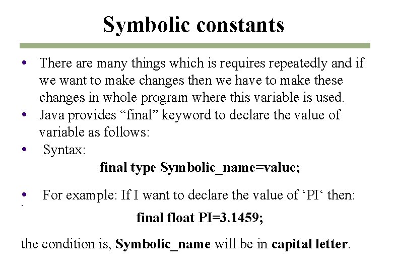 Symbolic constants There are many things which is requires repeatedly and if we want Symbolic constants There are many things which is requires repeatedly and if we want