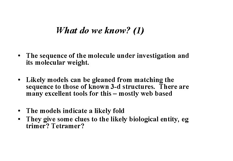 What do we know? (1) • The sequence of the molecule under investigation and