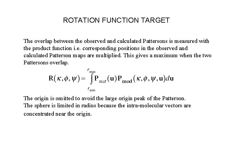 ROTATION FUNCTION TARGET The overlap between the observed and calculated Pattersons is measured with