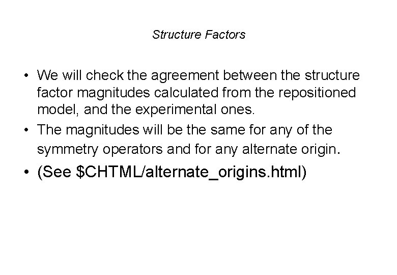 Structure Factors • We will check the agreement between the structure factor magnitudes calculated