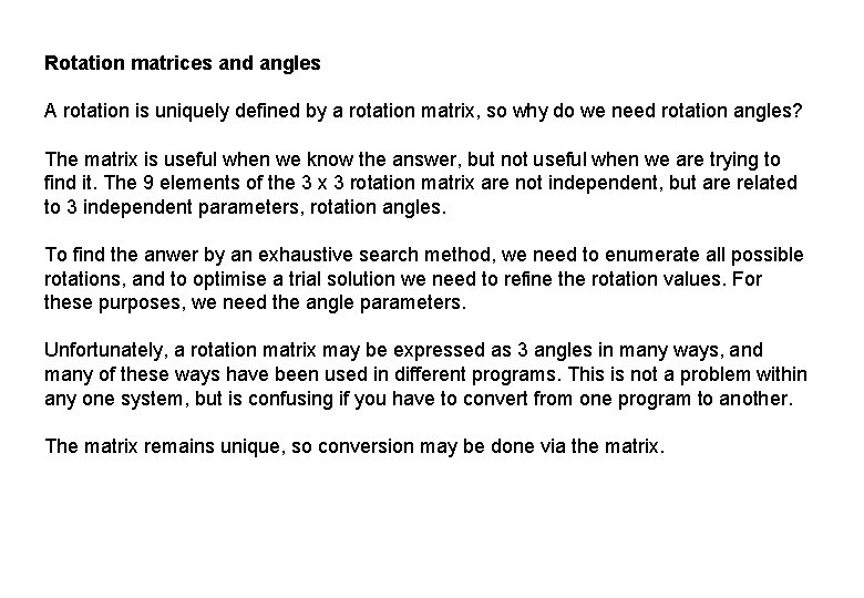 Rotation matrices and angles A rotation is uniquely defined by a rotation matrix, so