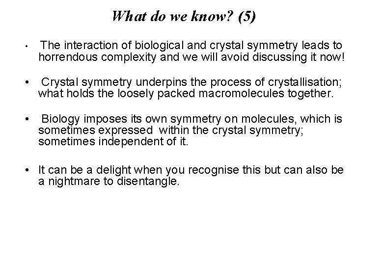 What do we know? (5) • The interaction of biological and crystal symmetry leads