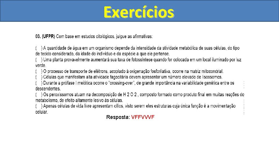 Exercícios I II Resposta: VFFVVVF 
