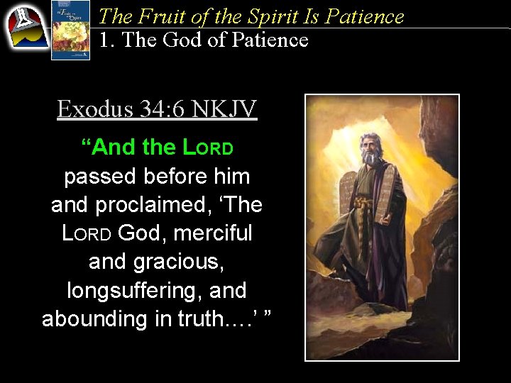 The Fruit of the Spirit Is Patience 1. The God of Patience Exodus 34: