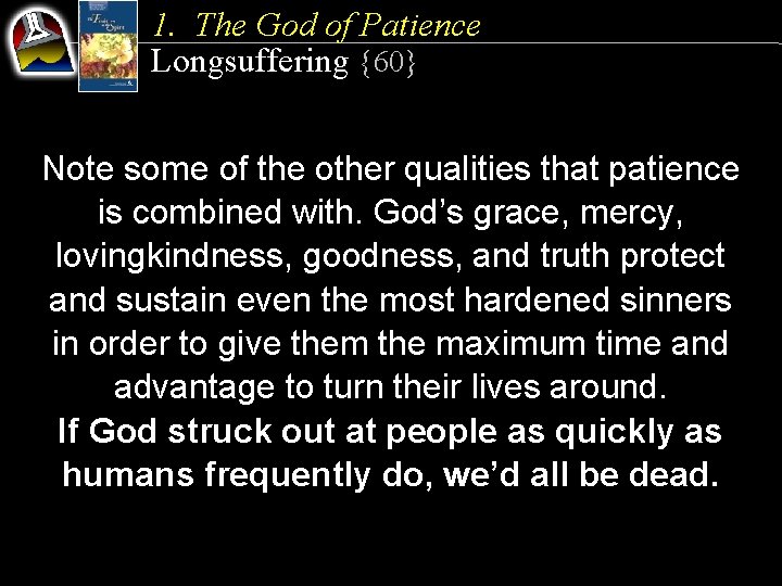 1. The God of Patience Longsuffering {60} Note some of the other qualities that