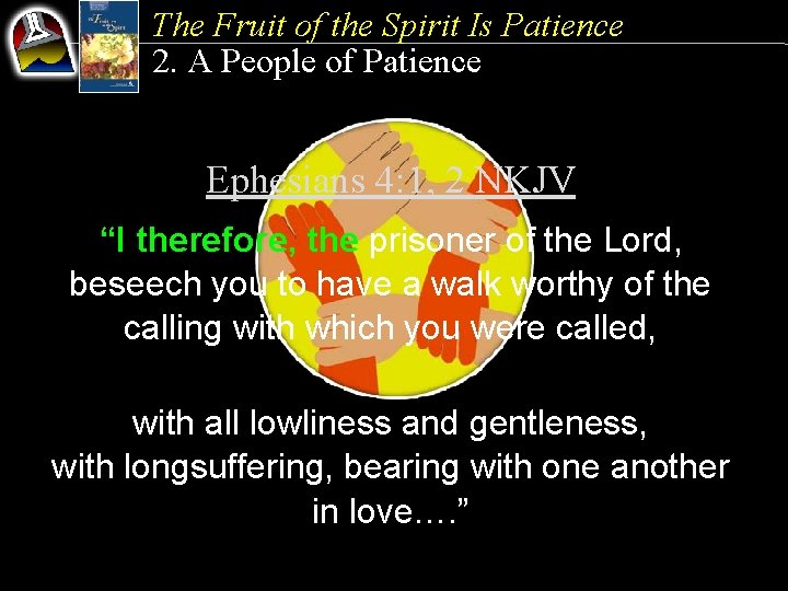 The Fruit of the Spirit Is Patience 2. A People of Patience Ephesians 4: