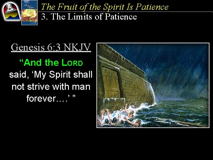 The Fruit of the Spirit Is Patience 3. The Limits of Patience Genesis 6: