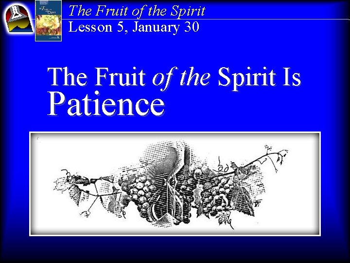 The Fruit of the Spirit Lesson 5, January 30 The Fruit of the Spirit