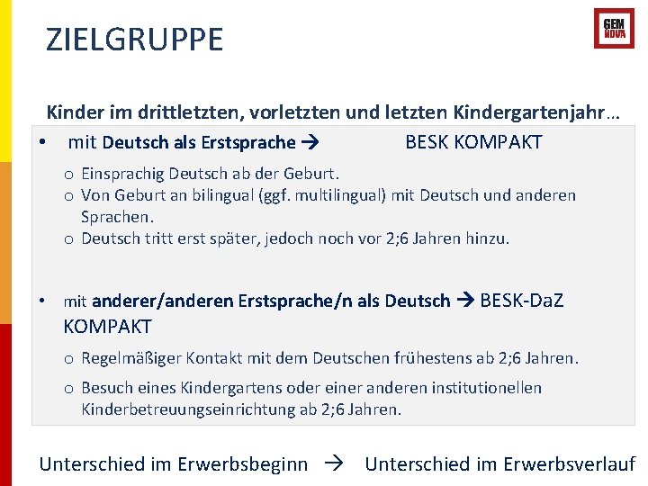 ZIELGRUPPE Kinder im drittletzten, vorletzten und letzten Kindergartenjahr… • mit Deutsch als Erstsprache BESK