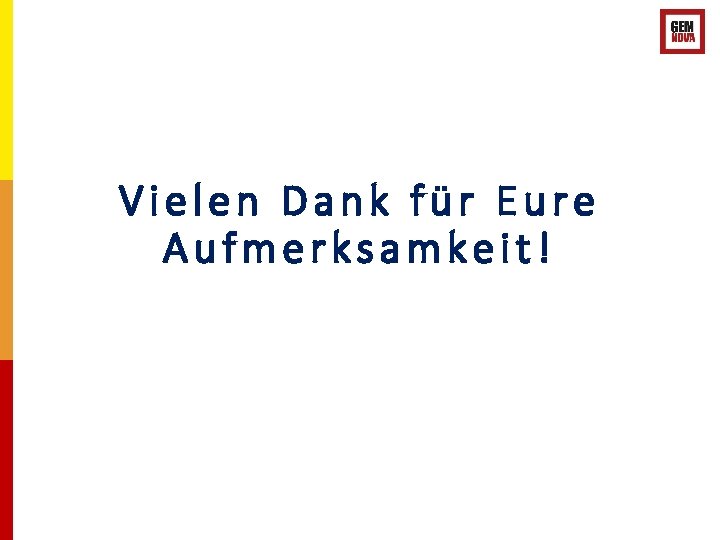 Vielen Dank für Eure Aufmerksamkeit! 