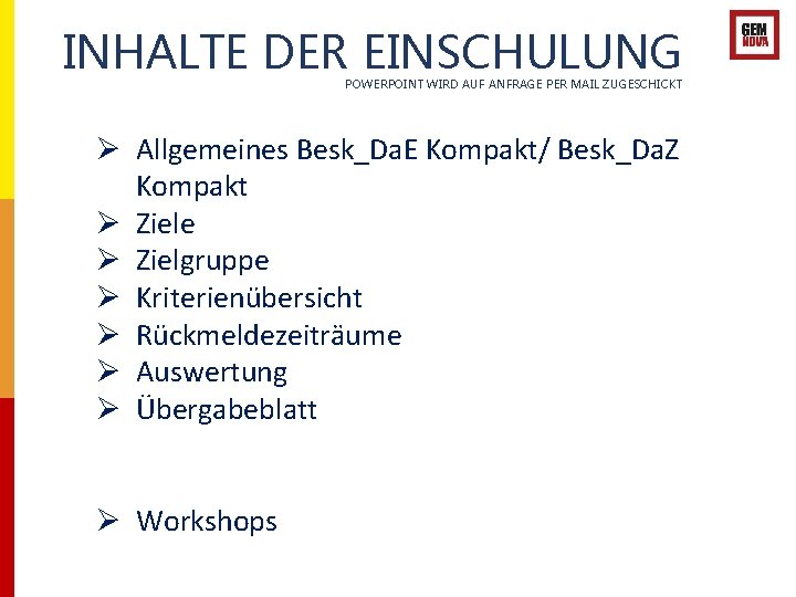 INHALTE DER EINSCHULUNG POWERPOINT WIRD AUF ANFRAGE PER MAIL ZUGESCHICKT Ø Allgemeines Besk_Da. E