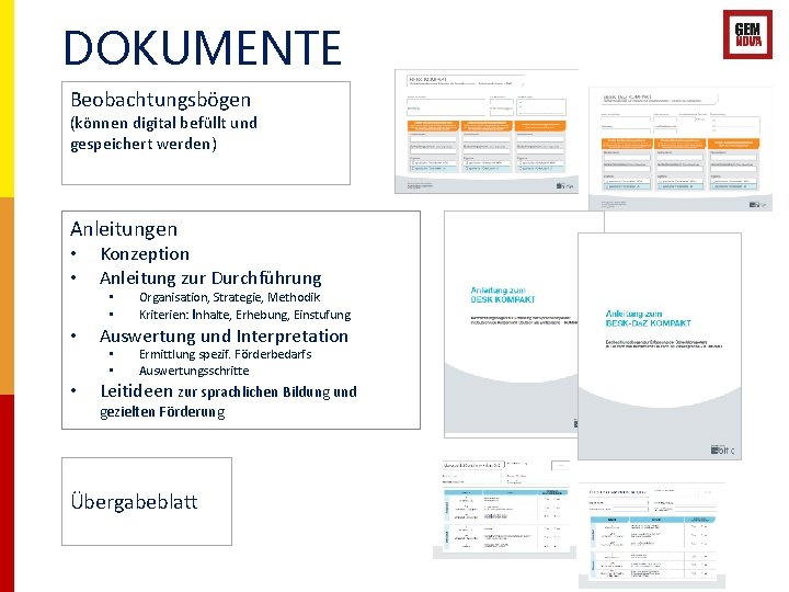 DOKUMENTE Beobachtungsbögen (können digital befüllt und gespeichert werden) Anleitungen • • Konzeption Anleitung zur